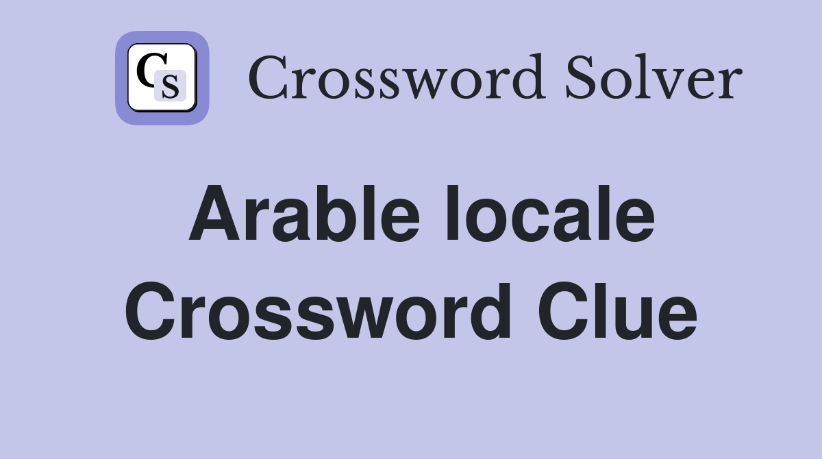 Arable locale Crossword Clue Answers Crossword Solver